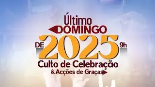 CULTO DE CELEBRA&Ccedil;&Atilde;O & AC&Ccedil;OES DE GRA&Ccedil;AS - &Uacute;LTIMO DOMINGO DE 2025