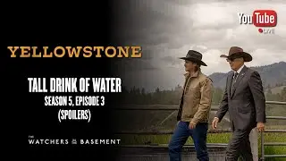 Yellowstone S5, E3: Tall Drink of Water (SPOILERS) | The Watchers in the Basement