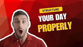 Structure your Day Properly