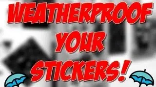 Sticker Tip Tuesday! *Make Your Stickers Weather Proof!*