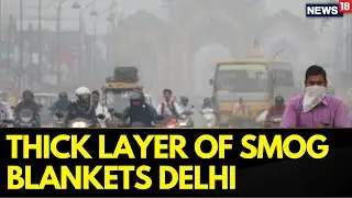 Delhi Pollution | Air Quality 'Very Poor', Thick Layer Of Smog Blankets City | Diwali 2024 | News18