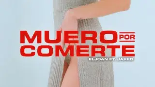 El Joan Feat Jared - Muero por comerte (Video Oficial)