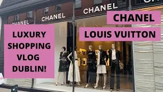 COME SHOP WITH ME! Luxury shopping vlog Dublin visit Chanel and Louis Vuitton with me! #Chanel #LV
