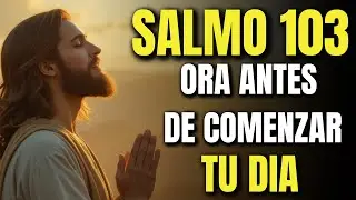Oración Poderosa de la Mañana | Comienza tu Día con el SALMO 103 para que Dios Restaure Tu Salud