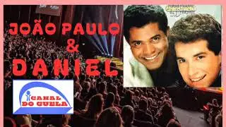 JOÃO PAULO E DANIEL AO VIVO SÓ AS MELHORES @canaldoguela7525