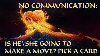 NO COMMUNICATION: IS HE\SHE GOING TO MAKE A MOVE? |PICK A CARD