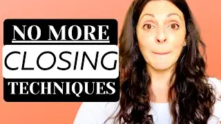 Best Sales Techniques and the SECRET to NO MORE Closing (Finally!)