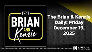 The Brian & Kenzie Daily: Friday December 19, 2025