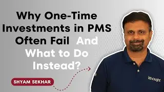 Why One-Time Investments in PMS Often Fail — And What to Do Instead? | Shyam Sekhar | ITHOUGHTWEALTH