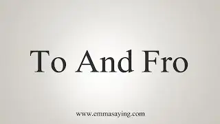 How To Say To And Fro