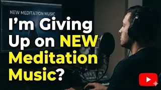 I'm Giving Up on NEW Meditation Music? 