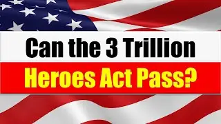 Can the 3 Trillion Heroes Act Pass??