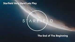 Starfield Very Hard Lets Play, The End... Of The Beginning 21
