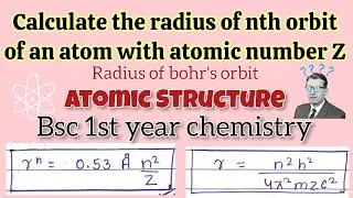 Calculation of radius of nth orbit of an atom with atomic number Z || Atomic structure BSc 1st year