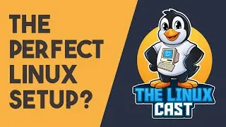 What Makes the Perfect Linux Setup?