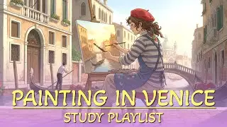 Painting in Venice 🎨 | Instrumental Study Music for Focus, Relaxation & Creative Flow | Calm Music