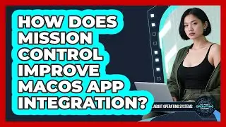 How Does Mission Control Improve macOS App Integration? - All About Operating Systems