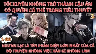TÔI XUYÊN KHÔNG TRỞ THÀNH CẬU ẤM CÓ QUYỀN CÓ THẾ TRONG TIỂU THUYẾT NHƯNG LẠI LÀ TÊN PHẢN Phần 1-88