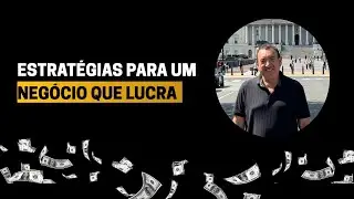 Estratégias para ter um Negócio que Lucra!