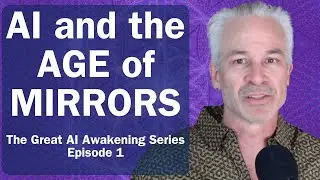 AI and the Age of Mirrors - The Great AI Awakening Ep. 1