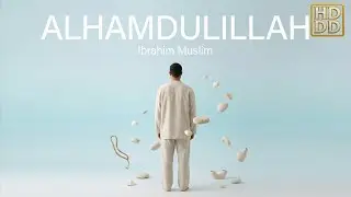 Muslim &ndash; Alhamdulillah | All Praise Is Due to Allah | Peaceful Dhikr Nasheed of Gratitude