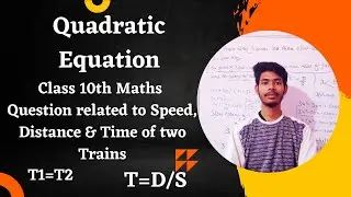 Speed, Distance & Time related question of class 10th maths Quadratic equation