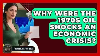 Why Were The 1970s Oil Shocks An Economic Crisis? - Financial History Files