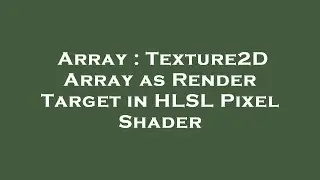 Array : Texture2D Array as Render Target in HLSL Pixel Shader