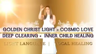 GOLDEN CHRIST LIGHT COSMIC LOVE & DEEP CLEARING INNER CHILD HEALING LIGHT LANGUAGE TRANSMISSION 144