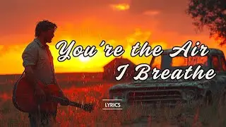 You&rsquo;re the Air I Breathe 💔 | Powerful Emotional Country Love Ballad