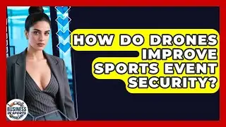 How Do Drones Improve Sports Event Security? - Business In Sports