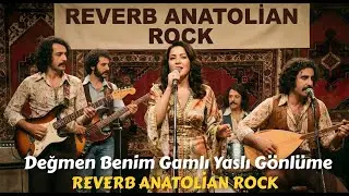Değmen Benim Gamlı Yaslı Gönlüme | Tokat Türküsü | Reverb Anatolian Rock