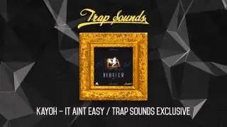 Kayoh &ndash; It Aint Easy / Trap Sounds Exclusive