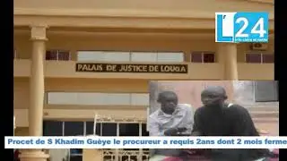 Le procureur du tribunal  de Louga a requis 2 ans dont 2 mois fermes Pour Khadim Guèye