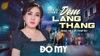 ĐÊM LANG THANG Sáng tác Vinh Sử - Tiếng hát làm triệu con tim say đắm ĐỖ MY