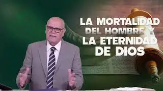 La Mortalidad Del Hombre Y La Eternidad De Dios