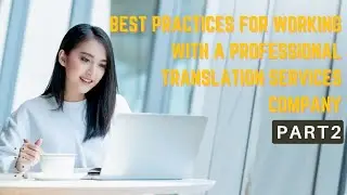 Best Practices of Working with a Professional Translation Services Company (Part 2)