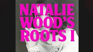 Natalie Wood's Roots I: Mother&rsquo;s Lineage.