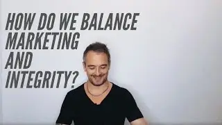 How do we balance marketing and integrity?