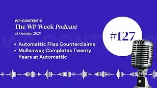 Podcast E127: Automattic Files Counterclaims, Mullenweg Completes Twenty Years at Automattic