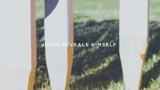 Easter | Jesus Reveals Himself