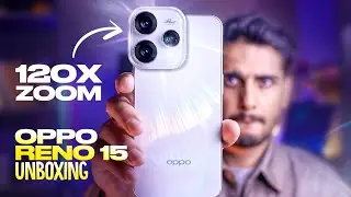 OPPO Reno 15 Unboxing | Initial Review & 120X Zoom Test