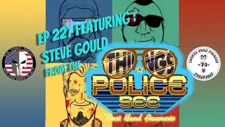 Ep 227- Steve Gould from the Things Police See Podcast Pt 1