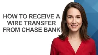 How to Receive a Wire Transfer From Chase Bank - AshleyHowTo