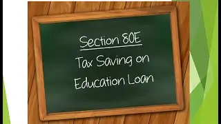 Section 80E : DEDUCTION ON INTEREST PAID FOR EDUCATION LOAN, INCOME TAX ACT, 1961