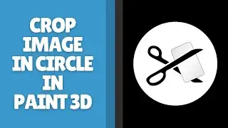 Как обрезать изображение по кругу в Paint 3D