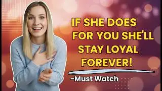 If She Does This for You, She&rsquo;ll Stay Loyal FOREVER! (Watch Before Its Too Late) Female Psychology