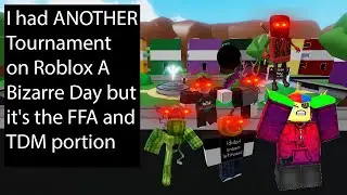 I had ANOTHER Tournament on Roblox A Bizarre Day but it's the FFA and TDM portion