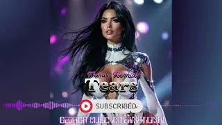 New Songs | Official Music Channel | Tears (Remix) | Dance Music | Love Song