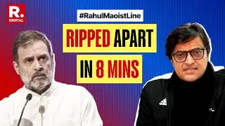 Arnab's Most Brutal Precise 8-Minute Takedown Of Rahul Gandhi's Maoist Line